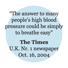 "The answer to many people's high blood pressure may be simply to 
 
breathe easy - The Times